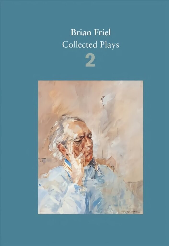 Brian Friel: Collected Plays - Volume 2: The Freedom of the City; Volunteers; Living Quarters; Aristocrats; Faith Healer; Translations Main, Volume 2 цена и информация | Stāsti, noveles | 220.lv