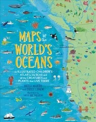 Maps of the World's Oceans: An Illustrated Children's Atlas to the Seas and all the Creatures and Plants that Live There cena un informācija | Grāmatas pusaudžiem un jauniešiem | 220.lv