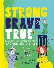 Strong Brave True: Great Scots Who Changed the World . . . And How You Can Too цена и информация | Книги для подростков и молодежи | 220.lv