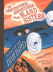 Flight of the Bluebird (The Unintentional Adventures of the Bland Sisters Book 3) cena un informācija | Grāmatas pusaudžiem un jauniešiem | 220.lv