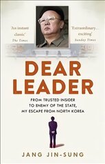 Dear Leader: North Korea's senior propagandist exposes shocking truths behind the regime cena un informācija | Biogrāfijas, autobiogrāfijas, memuāri | 220.lv