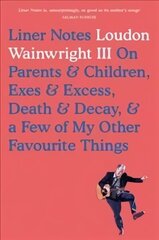 Liner Notes: On Parents, Children, Exes, Excess, Decay & A Few More Of My Favourite Things цена и информация | Биографии, автобиографии, мемуары | 220.lv