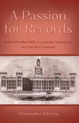 Passion for Records: Walter Rye (1843-1929), Topographer, Sportsman and Norfolk's Champion cena un informācija | Biogrāfijas, autobiogrāfijas, memuāri | 220.lv