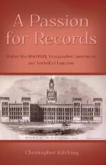 Passion for Records: Walter Rye (1843-1929), Topographer, Sportsman and Norfolk's Champion цена и информация | Биографии, автобиогафии, мемуары | 220.lv