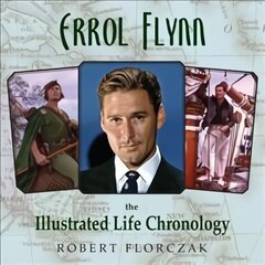 Errol Flynn: The Illustrated Life Chronology цена и информация | Биографии, автобиографии, мемуары | 220.lv