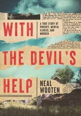 With the Devil's Help: A True Story of Poverty, Mental Illness, and Murder цена и информация | Биографии, автобиогафии, мемуары | 220.lv