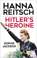 Hitler's Heroine: Hanna Reitsch цена и информация | Биографии, автобиогафии, мемуары | 220.lv