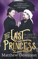 Last Princess: The Devoted Life of Queen Victoria's Youngest Daughter cena un informācija | Biogrāfijas, autobiogrāfijas, memuāri | 220.lv