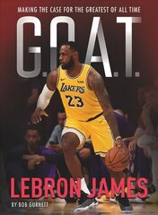 G.O.A.T. - Lebron James: Making the Case for the Greatest of All Time цена и информация | Книги для подростков  | 220.lv