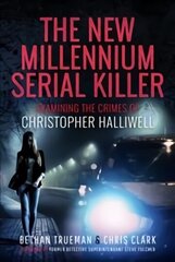 New Millennium Serial Killer: Examining the Crimes of Christopher Halliwell цена и информация | Биографии, автобиогафии, мемуары | 220.lv