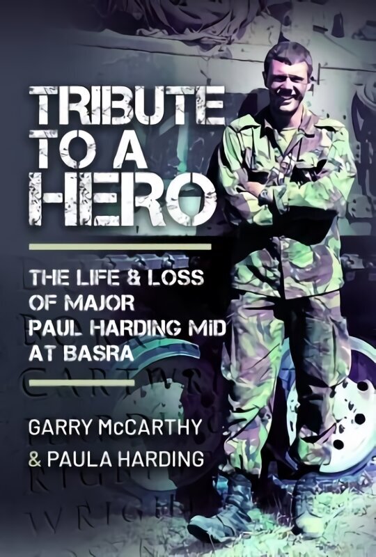 Tribute to a Hero: The Life and Loss of Major Paul Harding MiD at Basra cena un informācija | Biogrāfijas, autobiogrāfijas, memuāri | 220.lv