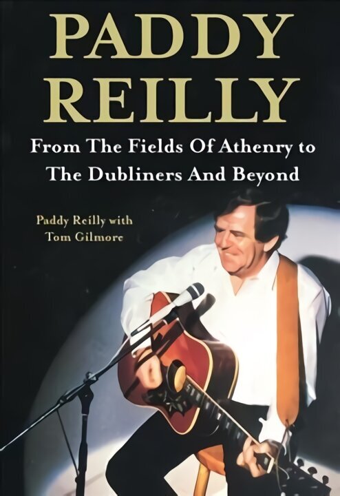 Paddy Reilly: From The Fields of Athenry to The Dubliners and Beyond цена и информация | Biogrāfijas, autobiogrāfijas, memuāri | 220.lv