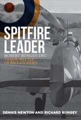 Spitfire Leader: Robert Bungey DFC, Tragic Battle of Britain Hero cena un informācija | Biogrāfijas, autobiogrāfijas, memuāri | 220.lv