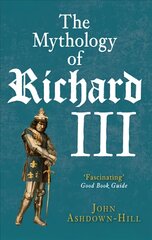 Mythology of Richard III цена и информация | Биографии, автобиографии, мемуары | 220.lv