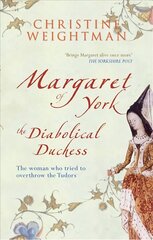 Margaret of York: The Diabolical Duchess 2nd Revised edition цена и информация | Биографии, автобиографии, мемуары | 220.lv