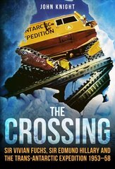 Crossing: Sir Vivian Fuchs, Sir Edmund Hillary and the Trans-Antarctic Expedition 1953-58 цена и информация | Биографии, автобиогафии, мемуары | 220.lv