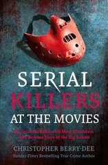 Serial Killers at the Movies: My Intimate Talks with Mass Murderers Who Became Stars of the Big Screen cena un informācija | Biogrāfijas, autobiogrāfijas, memuāri | 220.lv