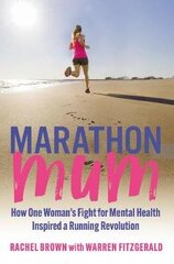 Marathon Mum: How one woman's fight for mental health inspired a running revolution 2021 цена и информация | Биографии, автобиогафии, мемуары | 220.lv