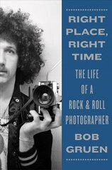 Right Place, Right Time: The Life of a Rock & Roll Photographer cena un informācija | Biogrāfijas, autobiogrāfijas, memuāri | 220.lv