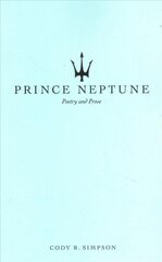 Prince Neptune: Poetry and Prose цена и информация | Поэзия | 220.lv