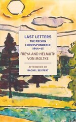 Last Letters: The Prison Correspondence between Helmuth James and Freya von Moltke, 1944-45 Main cena un informācija | Biogrāfijas, autobiogrāfijas, memuāri | 220.lv