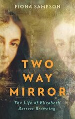Two-Way Mirror: The Life of Elizabeth Barrett Browning Main цена и информация | Биографии, автобиографии, мемуары | 220.lv