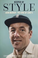 Keeper of Style: John Murray, the King of Lord's cena un informācija | Biogrāfijas, autobiogrāfijas, memuāri | 220.lv