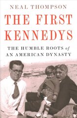 First Kennedys: The Humble Roots of an American Dynasty цена и информация | Биографии, автобиографии, мемуары | 220.lv