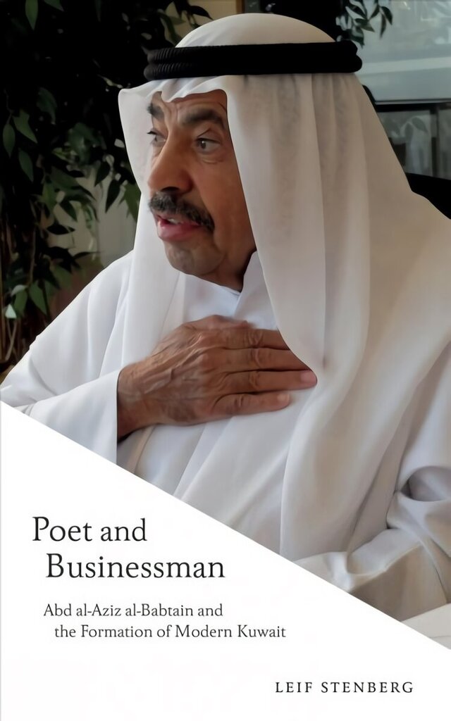 Poet and Businessman: Abd al-Aziz al-Babtain and the Formation of Modern Kuwait цена и информация | Biogrāfijas, autobiogrāfijas, memuāri | 220.lv