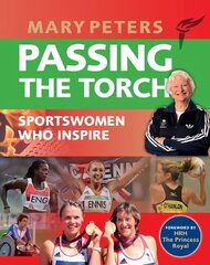 Passing the Torch: Mary Peters Sportswomen who Inspire цена и информация | Биографии, автобиографии, мемуары | 220.lv