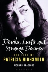 Devils, Lusts and Strange Desires: The Life of Patricia Highsmith цена и информация | Биографии, автобиогафии, мемуары | 220.lv