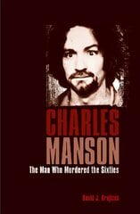 Charles Manson: The Man Who Murdered the Sixties cena un informācija | Biogrāfijas, autobiogrāfijas, memuāri | 220.lv