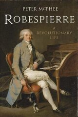 Robespierre: A Revolutionary Life cena un informācija | Biogrāfijas, autobiogrāfijas, memuāri | 220.lv