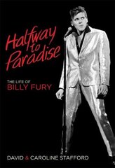 Halfway to Paradise: The Life of Billy Fury цена и информация | Биографии, автобиографии, мемуары | 220.lv