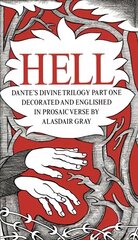 HELL: Dante's Divine Trilogy Part One. Decorated and Englished in Prosaic Verse by Alasdair Gray Main цена и информация | Поэзия | 220.lv