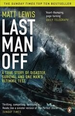Last Man Off: A True Story of Disaster, Survival and One Man's Ultimate Test цена и информация | Биографии, автобиогафии, мемуары | 220.lv