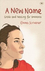 New Name: Grace and Healing for Anorexia cena un informācija | Biogrāfijas, autobiogrāfijas, memuāri | 220.lv