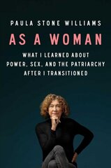 As a Woman: What I Learned about Power, Sex, and the Patriarchy After I Transitioned cena un informācija | Biogrāfijas, autobiogrāfijas, memuāri | 220.lv