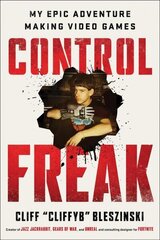 Control Freak: My Epic Adventure Making Video Games cena un informācija | Biogrāfijas, autobiogrāfijas, memuāri | 220.lv