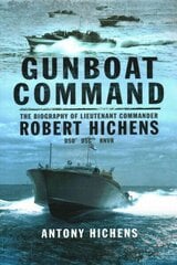 Gunboat Command: The Biography of Lieutenant Commander Robert Hichens DSO* ** RNVR цена и информация | Биографии, автобиогафии, мемуары | 220.lv