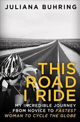 This Road I Ride: My incredible journey from novice to fastest woman to cycle the globe cena un informācija | Biogrāfijas, autobiogrāfijas, memuāri | 220.lv