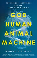 God, Human, Animal, Machine: Technology, Metaphor, and the Search for Meaning цена и информация | Биографии, автобиогафии, мемуары | 220.lv