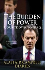 Burden of Power: Countdown to Iraq - The Alastair Campbell Diaries, Volume 4, The Burden of Power цена и информация | Биографии, автобиографии, мемуары | 220.lv
