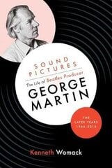 Sound Pictures: the Life of Beatles Producer George Martin, the Later Years, 1966-2016 cena un informācija | Biogrāfijas, autobiogrāfijas, memuāri | 220.lv