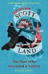 Scott-land: The Man Who Invented a Nation цена и информация | Биографии, автобиогафии, мемуары | 220.lv