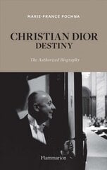 Christian Dior: Destiny: The Authorized Biography cena un informācija | Biogrāfijas, autobiogrāfijas, memuāri | 220.lv