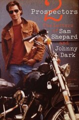 Two Prospectors: The Letters of Sam Shepard and Johnny Dark цена и информация | Биографии, автобиогафии, мемуары | 220.lv