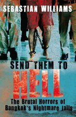 Send Them to Hell: The Brutal Horrors of Bangkok's Nightmare Jails cena un informācija | Biogrāfijas, autobiogrāfijas, memuāri | 220.lv