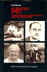 Scientist Spies: A memoir of my three parents and the atom bomb cena un informācija | Biogrāfijas, autobiogrāfijas, memuāri | 220.lv