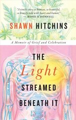 Light Streamed Beneath It: A memoir of Grief and Celebration cena un informācija | Biogrāfijas, autobiogrāfijas, memuāri | 220.lv